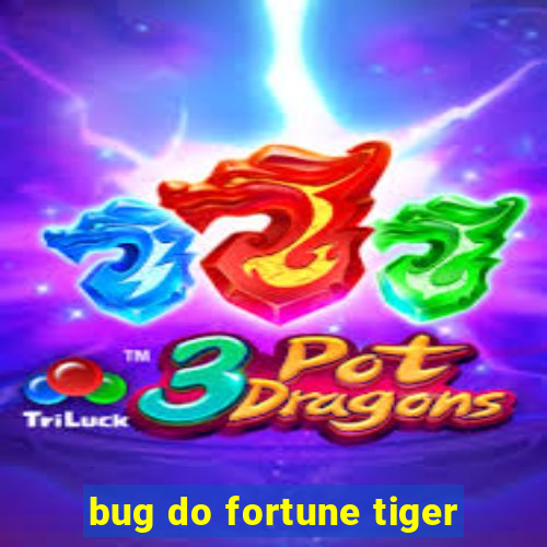 bug do fortune tiger